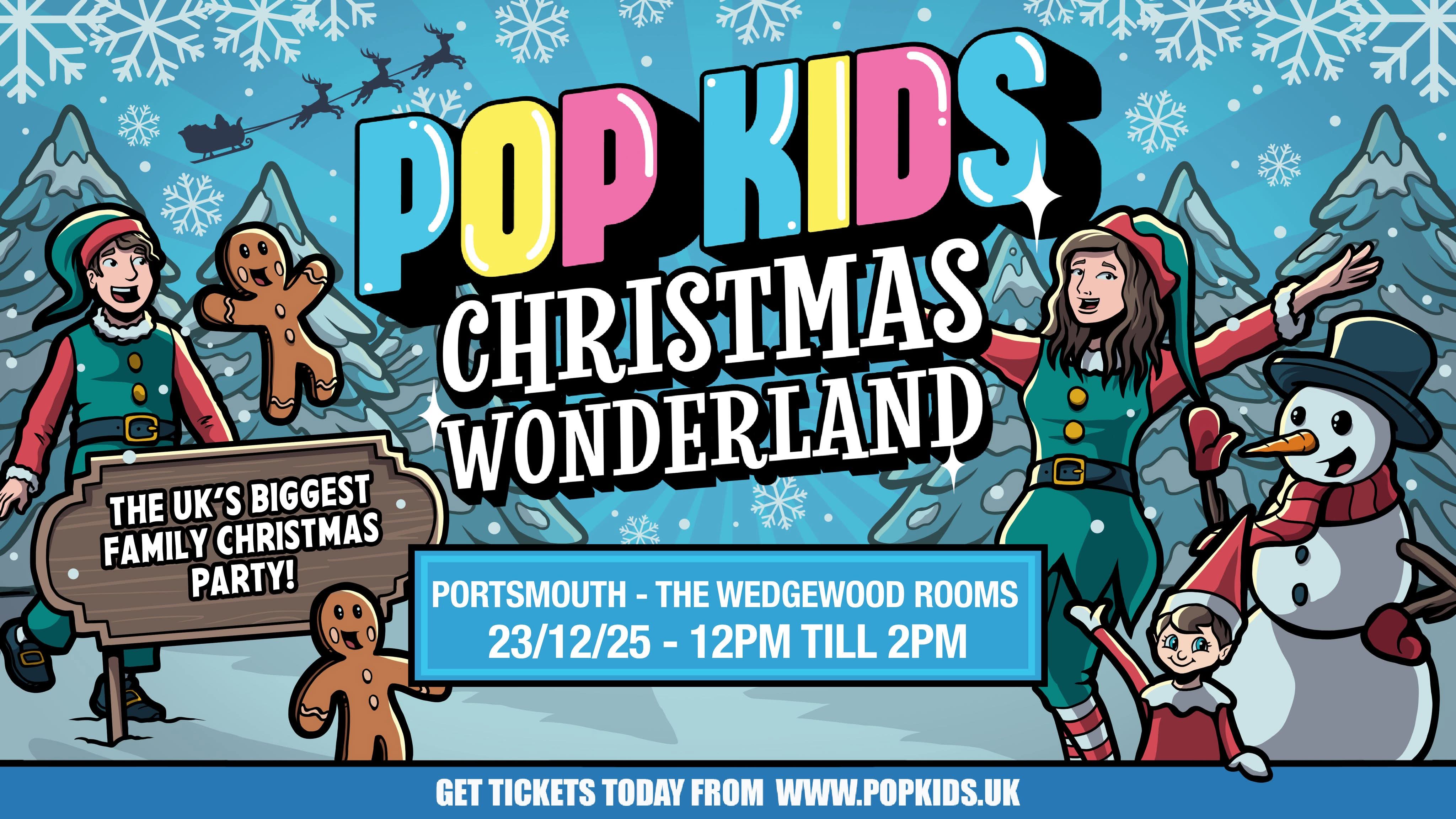 23rd December 12pm - 2pm POPKIDS CHRISTMAS WONDERLAND at The Wedgewood Rooms in Portsmouth