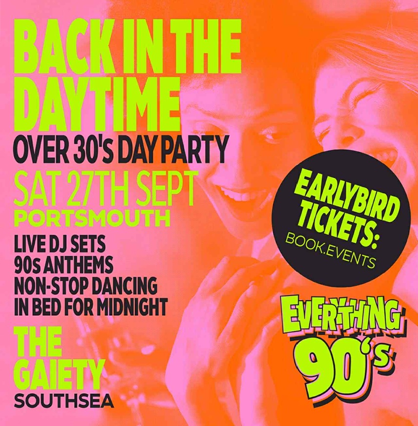 Saturday 27th September 4pm - 9pm BACK IN THE DAYTIME 90s DAY PARTY (Over 30s) at The Gaiety Southsea, South Parade Pier, Portsmouth
