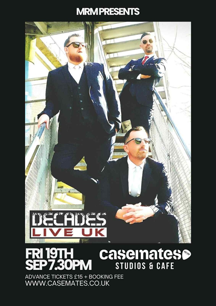 Friday 19th September  2025  7.30pm  MRM presents DECADES LIVE UK at Casemates Studios & Cafe in Portsmouth.