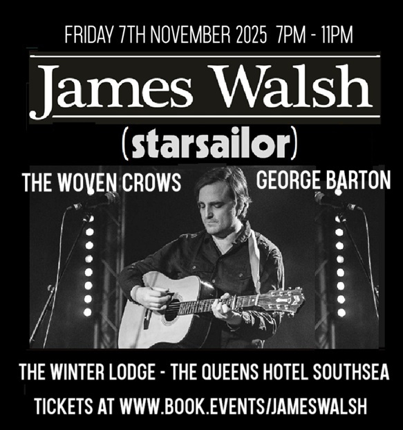 Friday 7th November 2025 JAMES WALSH (Starsailor) + support from THE WOVEN CROWS and GEORGE BARTON in the Winter Lodge at the Queens Hotel Southsea