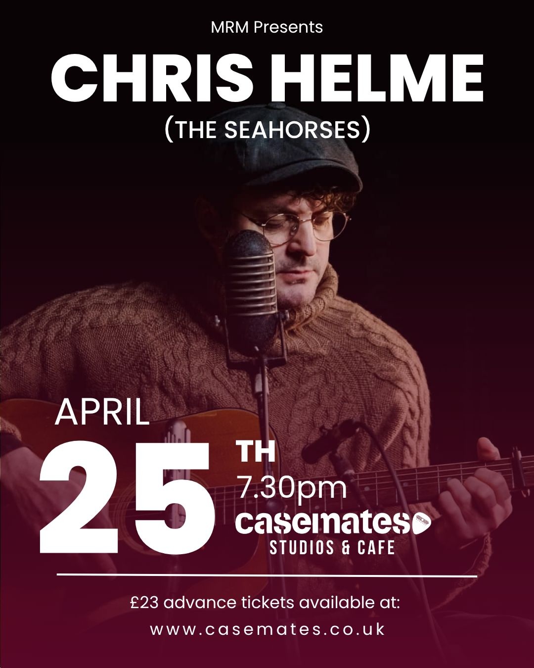Saturday 25th April 2026 7.30pm  MRM presents CHRIS HELM (The Seahorses) at Casemates Studios & Cafe in Portsmouth.