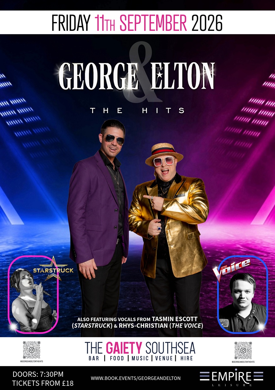 Friday 11th September 2026 7.30pm - 1.00am GEORGE & ELTON The Hits also featuring the vocals of  Tasmin Escott (Starstruck)  and Rhys-Christian (The Voice) at The Gaiety Southsea, South Parade Pier, Portsmouth