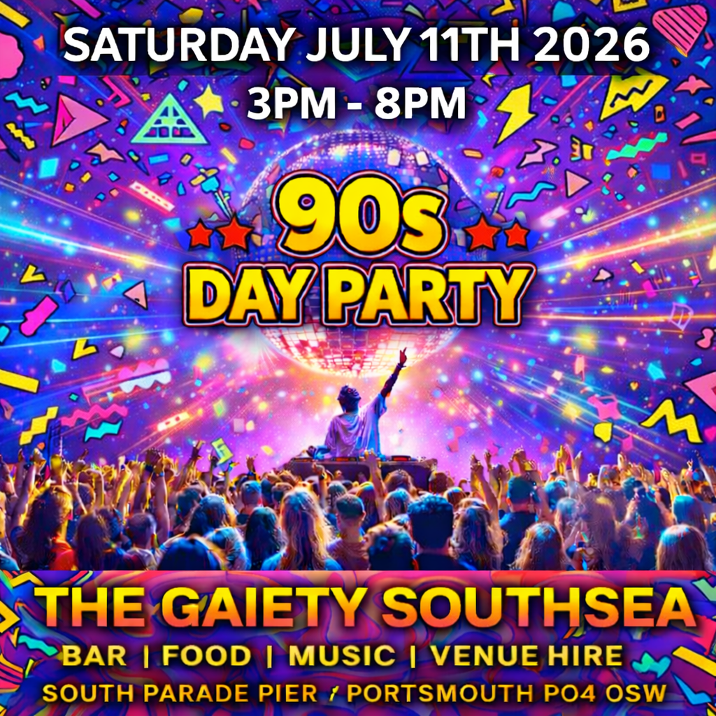 Saturday  11th July 2026 3pm to 8pm  90s DAY PARTY at The Gaiety Southsea, South Parade Pier, Portsmouth