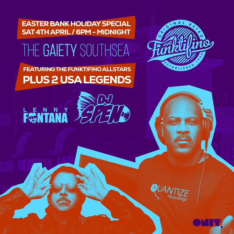 Saturday 4th April  FUNKTIFINO EASTER SPECIAL 8pm to  Midnight  Featuring The Funktifino Allstars plus 2 USA Legends LENNY FONTANA and DJ SPEN at The Gaiety Southsea, South Parade Pier, Portsmouth.