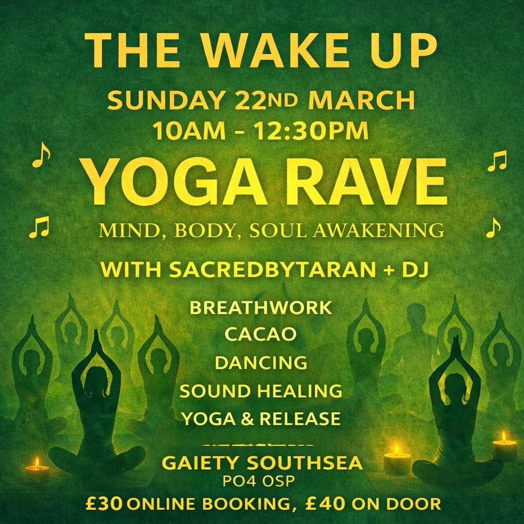 Sunday 22nd March 2026  10.00am - 12.30pm  Sacredbytaran presents THE WAKE UP  - YOGA RAVE - An Awakening  for the Mind Body and Soul at The Gaiety Southsea, South Parade Pier. Portsmouth.
