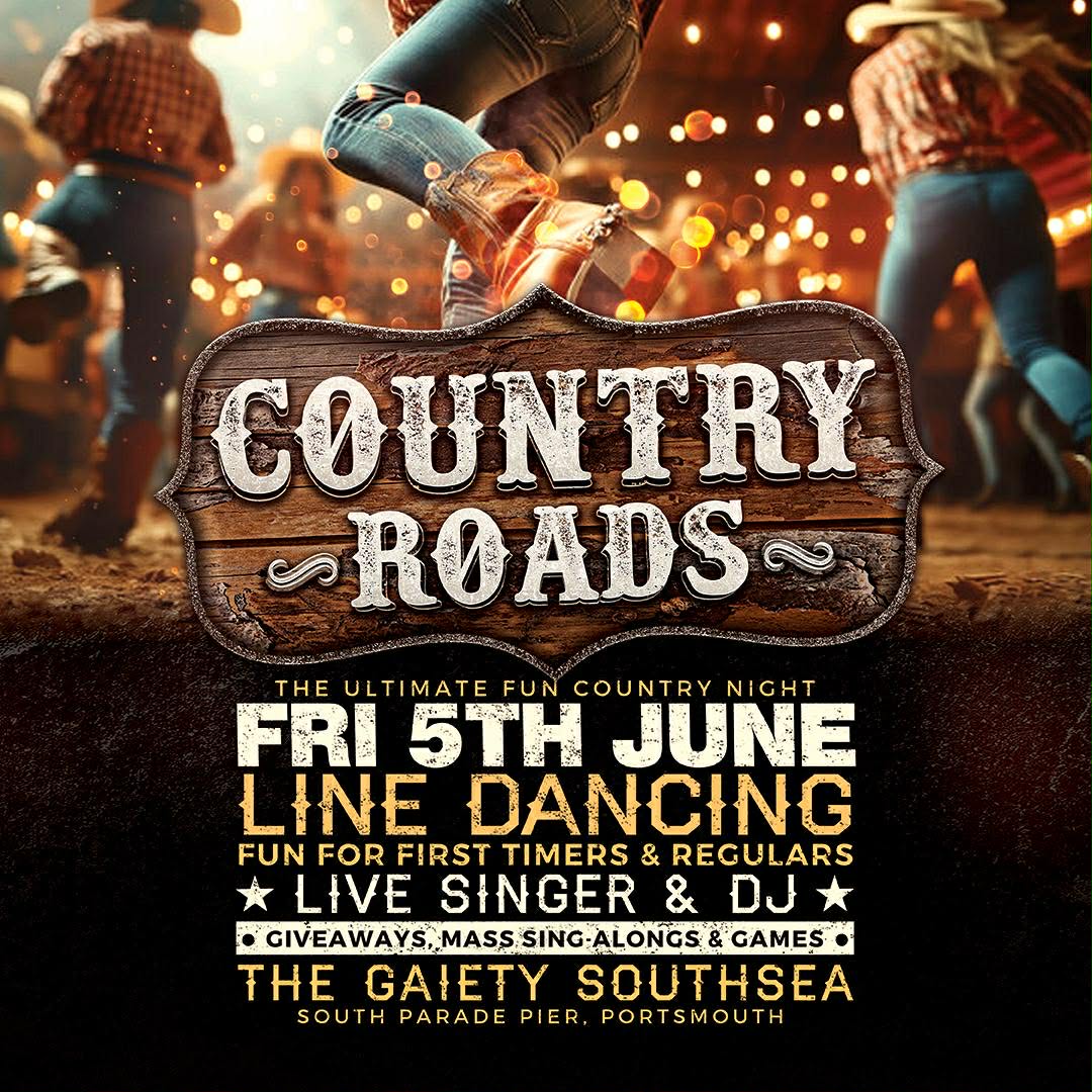Friday 5th June 2026  7.30pm - 11.30pm Country Roads -Country DJ, Line-dancing, party games and non stop fun at  The Gaiety Southsea, South Parade Pier, Portsmouth.