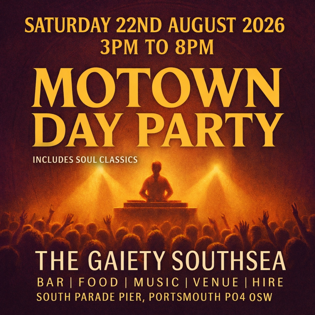 Saturday 22nd August 2026 3pm to 8pm  MOTOWN /AND SOUL CLASSICS DAY PARTY at The Gaiety Southsea, South Parade Pier, Portsmouth