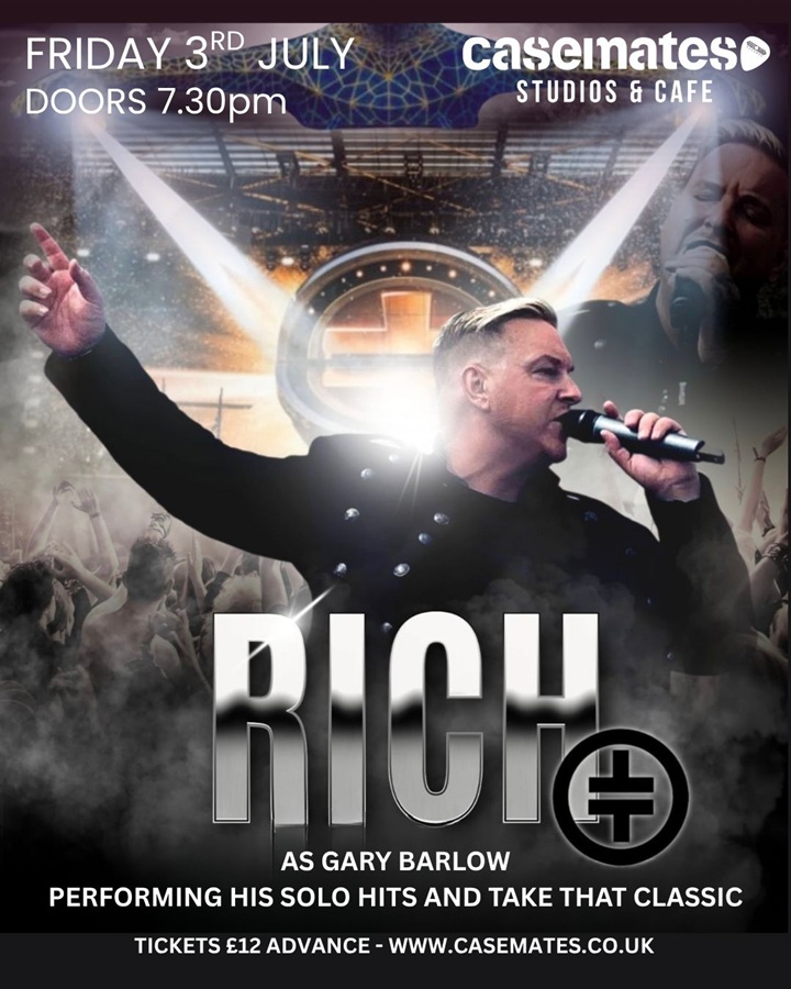 Friday 3rd July 2026 7.30pm  RICH as GARY BARLOW  performing his solo hits and TAKE THAT classics at Casemates Studios & Cafe in Portsmouth.