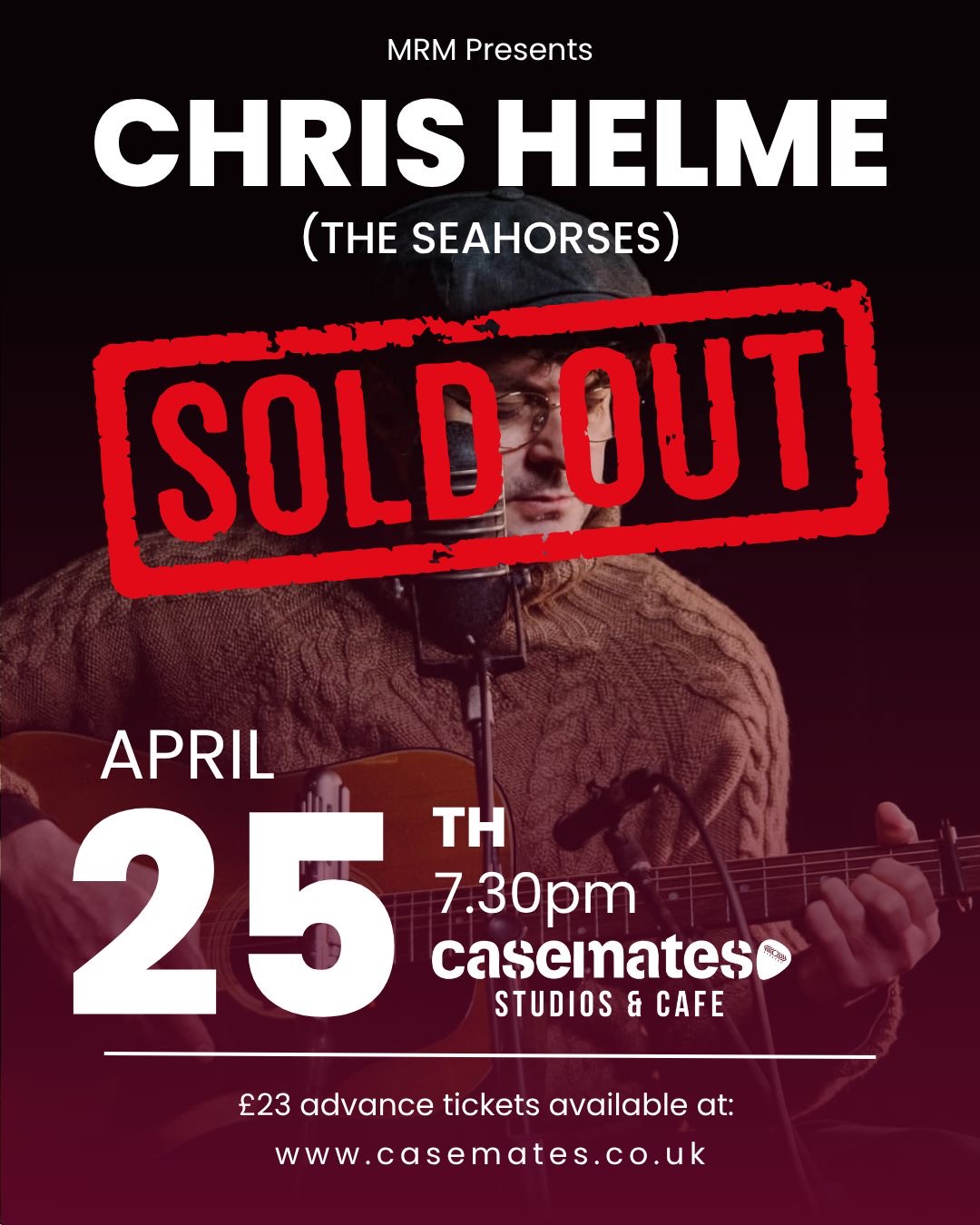 SOLD OUT Saturday 25th April 2026 7.30pm  MRM presents CHRIS HELME (The Seahorses) at Casemates Studios & Cafe in Portsmouth.