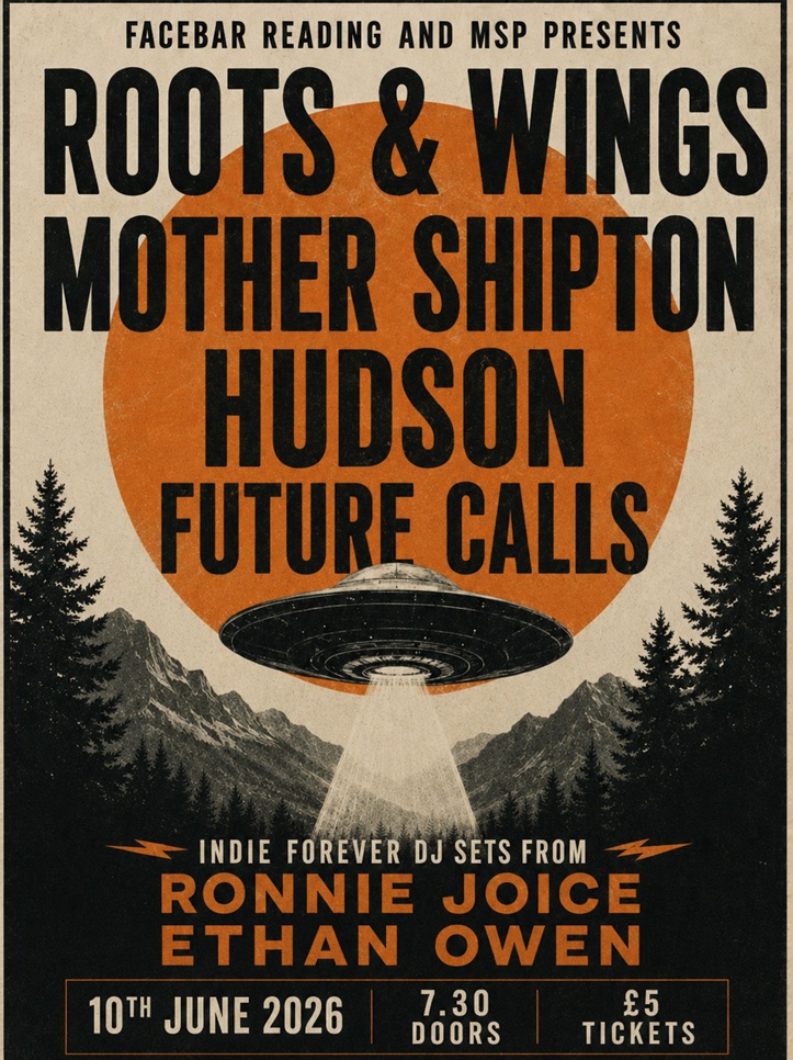 Wednesday 10th June 7.30pm to 2.00am  ROOTS & WINGS, MOTHER SHIPTON, HUDSON, FUTURE CALLS  with DJ sets from RONNIE JOYCE and ETHAN OWEN at Face Bar in Reading.