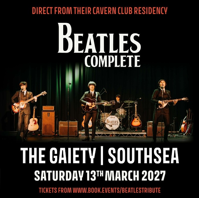13th March 2027 7.30pm - 10.30pm BEATLES COMPLETE at The Gaiety Southsea, South Parade Pier Portsmouth.