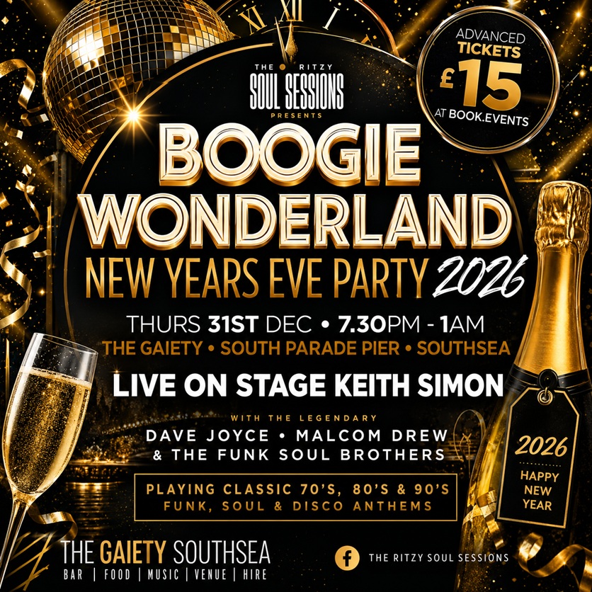 Thursday  31st December 2026 7.30pm to 1am Boogie Wonderland NEW YEARS EVE PARTY Featuring KEITH SIMON plus DJ Dave Joyce, Malcolm Drew and The Funk Soul Brothers at The Gaiety Southsea, South Parade Pier, Portsmouth