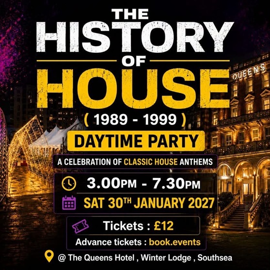 Saturday 30th January 2027 3.00pm -  7.30pm THE HISTORY OF HOUSE 1989 - 1999  DAYTIME PARTY in the WINTER LODGE Featuring Dave Joyce  at The Queens Hotel in Southsea 
